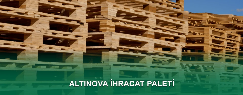 Altınova İhracat Paleti İmalatı