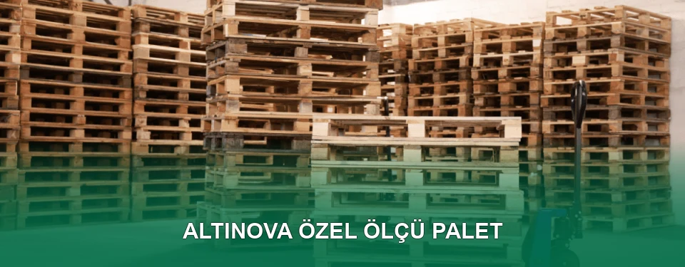 Altınova Özel Ölçü Palet İmalatı